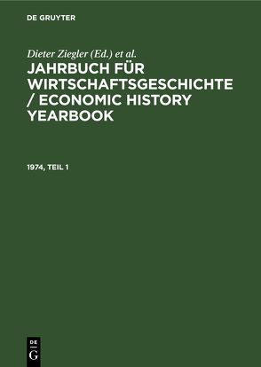 Jahrbuch für Wirtschaftsgeschichte / Economic History Yearbook / 1974, Teil 1 von Burhop,  Carsten, Ehmer,  Josef, Fremdling,  Rainer, Hertner,  Peter, Nützenadel,  Alexander, Pierenkemper,  Toni, Plumpe,  Werner, Reith,  Reinhold, Schefold,  Bertram, Schularick,  Moritz, Spree,  Reinhard, Streb,  Jochen, Trautwein,  Hans-Michael, Ziegler,  Dieter