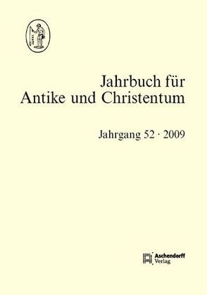 Jahrbuch für Antike und Christentum, Band 52-2009 von Blaauw,  Sible de, Fuhrer,  Therese, Löhr,  Winfried, Schöllgen,  Georg