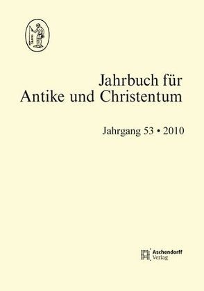 Jahrbuch für Antike und Christentum, Band 53-2010 von Blaauw,  Sible de, Fuhrer,  Thomas, Löhr,  Winrich, Schöllgen,  Georg