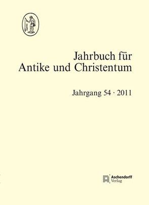 Jahrbuch für Antike und Christentum, Band 54 (2011) von de Blaauw,  Sible, Löhr,  Winrich, Schöllgen,  Georg