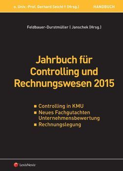 Jahrbuch für Controlling und Rechnungswesen 2015 von Feldbauer-Durstmüller,  Birgit, Janschek,  Otto, u.a.