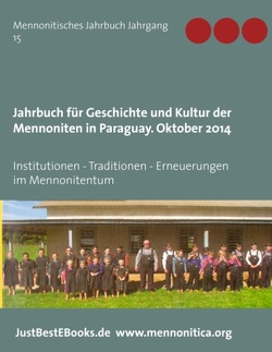 Jahrbuch für Geschichte und Kultur der Mennoniten in Paraguay. Jahrgang 15 Oktober 2014 von Verein für Geschichte und Kultur der Mennoniten in Paraguay, Verlagsagentur JustBestEBooks.de