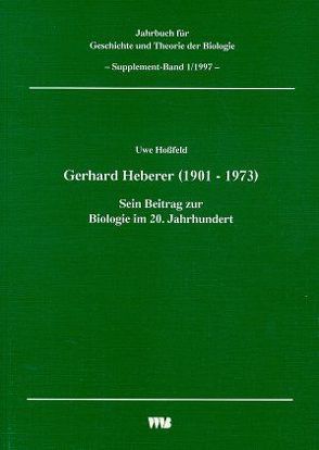 Jahrbuch für Geschichte und Theorie der Biologie / Gerhard Heberer (1901-1973) von Hossfeld,  Uwe, Rheinberger,  Hans J, Weingarten,  Michael, Weingarten,  Micheal