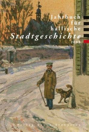 Jahrbuch für hallische Stadtgeschichte 2009 von Albrecht-Birkner,  Veronika, Dolgner,  Angela, Dolgner,  Dieter, Herrfurth,  Klaus, Krause,  Hans Th, Kühne,  Roland, Otto,  Janine, Pollandt,  Peter, Reichert,  Steffen, Ruf,  Wolfgang, Schulze-Thulin,  Britta, Spring,  Bernhard, Tacke,  Andreas, Zimmermann,  Hans D