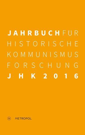 Jahrbuch für Historische Kommunismusforschung 2016 von Baberowski,  Jörg, Bayerlein,  Bernhard H., Faulenbach,  Bernd, Mählert,  Ulrich, Neubert,  Ehrhart, Steinbach,  Peter, Troebst,  Stefan, Wilke,  Manfred