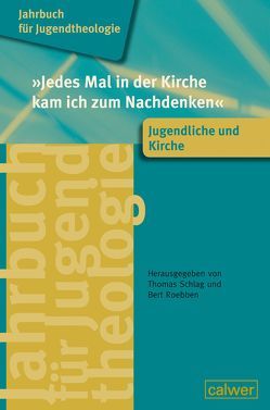 Jahrbuch für Jugendtheologie Band 4: ‚Jedes Mal in der Kirche kam ich zum Nachdenken‘ von Roebben,  Bert, Schlag,  Thomas