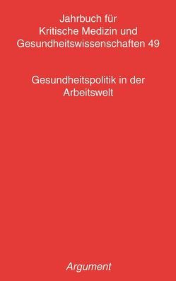 Jahrbuch für kritische Medizin und Gesundheitswissenschaften / Gesundheitspolitik in der Arbeitswelt von Beck,  David, Becker,  Karina, Bittlingmayer,  Uwe H., Dechmann,  Uwe, Faller,  Gudrun, Georg,  Arno, Guhlemann,  Kerstin, Katenkamp,  Olaf, Kölker,  Iris, Kühn,  Hagen, Meyn,  Christina, Peter,  Gerd, Pickshaus,  Klaus, Trischler,  Falko