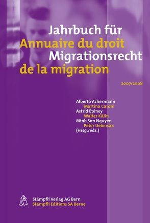 Jahrbuch für Migrationsrecht /Annuaire du droit de la migration von Achermann,  Alberto, Caroni,  Martina, Epiney,  Astrid, Kälin,  Walter, Nguyen,  Minh Son, Uebersax,  Peter