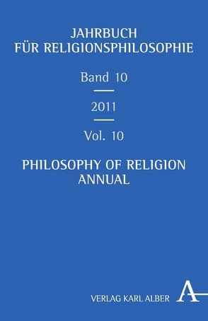 Jahrbuch für Religionsphilosophie Band 10/2011 von Brown,  James Robert, Enders,  Markus, Greisch,  Jean, Koncsik,  Imre, Metz,  Wilhelm, Ramelli,  Ilaria, Rentsch,  Thomas, Ruhstorfer,  Karlheinz, Schellenberg,  John L., Schick,  Stefan, Tolone,  Oreste, Wendte,  Martin, Wimmer,  Reiner, Zaborowski,  Holger