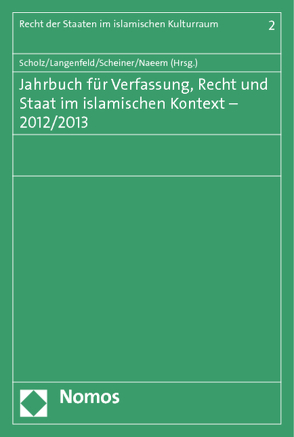 Jahrbuch für Verfassung, Recht und Staat im islamischen Kontext – 2012/2013 von Langenfeld,  Christine, Naeem,  Naseef, Scheiner,  Jens, Scholz,  Peter