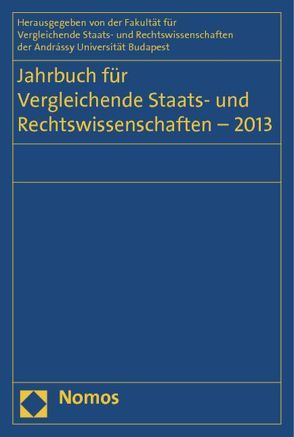 Jahrbuch für Vergleichende Staats- und Rechtswissenschaften – 2013 von Diggelman,  Oliver, Fakultät für Vergleichende Staats- und Rechtswissenschaften der Andrássy Gyula Universität Budapest, Hufeld,  Ulrich, Kirste,  Stephan, Müller-Graff,  Peter Christian, Schübel,  Christian