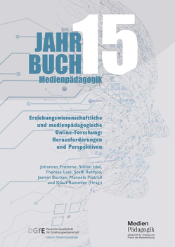 Jahrbuch Medienpädagogik 15: Erziehungswissenschaftliche und medienpädagogische Online-Forschung: Herausforderungen und Perspektiven von Barberi,  Alessandro, Bastian,  Jasmin, Bettinger,  Patrick, Fromme,  Johannes, Hölterhof,  Tobias, Holze,  Jens, Iske,  Stefan, Leik,  Therese, Pietraß,  Manuela, Rehfeld,  Steffi, Reißmann,  Wolfgang, Rummler,  Klaus, Schmidt,  Jan-Hinrik, Swertz,  Christian, Verständig,  Dan, Wahl,  Johannes, Wegmann,  Konstanze, Wolf,  Karsten D., Zimmer,  Sebastian