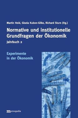 Jahrbuch Normative und institutionelle Grundfragen der Ökonomik / Experimente in der Ökonomik von Erlei,  Mathias, Falk,  Armin, Gächter,  Simon, Gueth,  Werner, Held,  Martin, Kliemt,  Hartmut, Kraft,  Alexandra, Kriz,  Jürgen, Kubon-Gilke,  Gisela, Moser,  Klaus, Napel,  Stefan, Oberholzer-Gee,  Felix, Ott,  Notburga, Reisch,  Lucia A, Riedl,  Arno, Schlicht,  Ekkehart, Schräpler,  Jörg P, Sturn,  Richard, Wagner,  Gert G, Weimann,  Joachim, Wolff,  Hans G