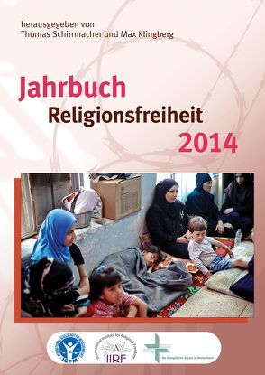 Jahrbuch Religionsfreiheit 2014 von Bielefeldt,  Heiner, Klingberg,  Max, Kraemer,  Klaus, Marcinkowski,  Christoph, Rathgeber,  Theodor, Rennstich,  Karl Wilhelm, Schirrmacher,  Christine, Schirrmacher,  Thomas, Vellguth,  Klaus