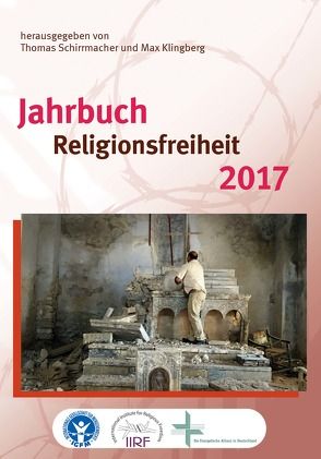 Jahrbuch Religionsfreiheit 2017 von Bielefeldt,  Heiner, Klingberg,  Max, Schirrmacher,  Christine, Schirrmacher,  Thomas