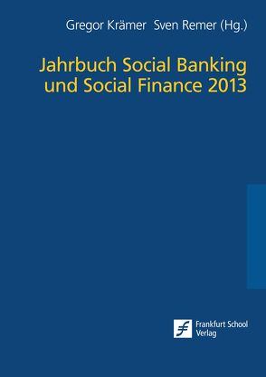 Jahrbuch Social Banking und Social Finance 2013 von Krämer,  Gregor, Remer,  Sven