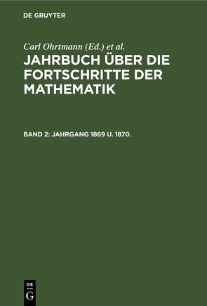 Jahrbuch über die Fortschritte der Mathematik / Jahrgang 1869 u. 1870. von Henoch,  Max, Lampe,  Emil, Müller,  Felix, Ohrtmann,  Carl, Wangerin,  Albert