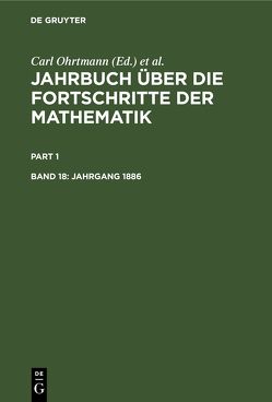 Jahrbuch über die Fortschritte der Mathematik / Jahrgang 1886 von Henoch,  Max, Lampe,  Emil, Müller,  Felix, Ohrtmann,  Carl, Wangerin,  Albert