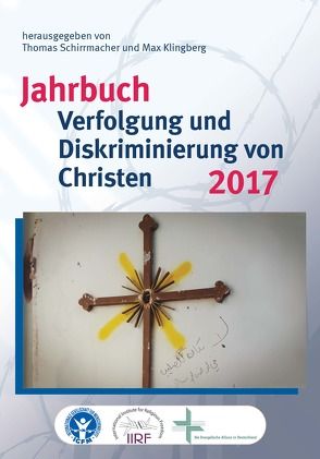 Jahrbuch Verfolgung und Diskriminierung von Christen 2017 von Bielefeldt,  Heiner, Klingberg,  Max, Schirrmacher,  Christine, Schirrmacher,  Thomas