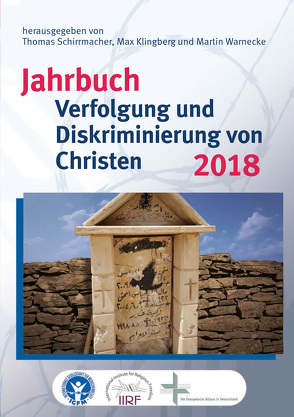 Jahrbuch Verfolgung und Diskriminierung von Christen 2018 von Bielefeldt,  Heiner, Häde,  Wolfgang, Klingberg,  Max, Röthlisberger,  Daniel, Sauer,  Christof, Schirrmacher,  Thomas, Tamcke,  Martin, Warnecke,  Martin