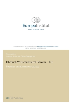 Jahrbuch Wirtschaftsrecht Schweiz – EU 2021/22 von Appenzeller,  Hansjürg, Baumgartner,  Tobias, Bergau,  Benjamin, Berne,  André S., Braun,  Eliane, Brunner,  Alexander, Elsener,  Janick, Fischer,  Jana, Geiser,  Thomas, Heinrich,  Ulrike I., Isler,  Vanessa, Kellerhals,  Andreas, Kratz,  Brigitta, Mamane,  David, Mayer,  Michael, Rechsteiner,  Peter, Schreiber,  René, Sulzer,  Stefan, Trüten,  Dirk, Uebe,  Wesselina, Ziegler,  Andreas R., Zilio,  Laura P.