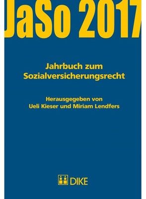 Jahrbuch zum Sozialversicherungsrecht 2017 von Beck,  Peter, Gächter,  Thomas, Heinrich,  Stefanie, Kieser,  Ueli, Lendfers,  Miriam, Leuzinger,  Susanne, Londis,  Maria, Moser,  Markus, Mosimann,  Hans-Jakob, Nedi,  Marian, Reichmuth,  Marco, Werder,  Gregori