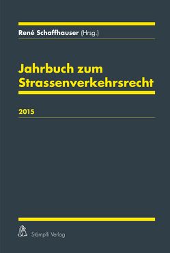 Jahrbuch zum Strassenverkehrsrecht 2015 von Schaffhauser,  René