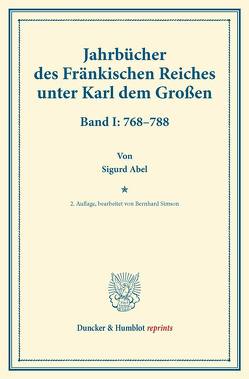 Jahrbücher des Fränkischen Reiches unter Karl dem Großen. von Abel,  Sigurd, Simson,  Bernhard