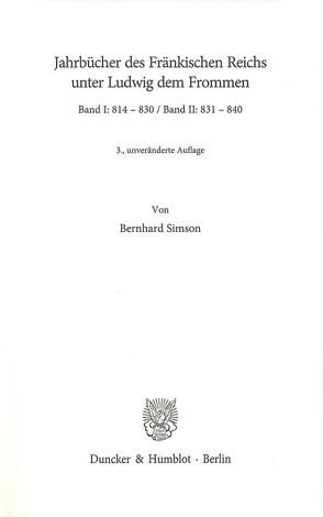 Jahrbücher des Fränkischen Reichs unter Ludwig dem Frommen. Band I und II. von Simson,  Bernhard