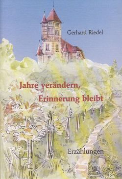 Jahre verändern, Erinnerung bleibt von Riedel,  Gerhard, Wiedemann,  Eleonore