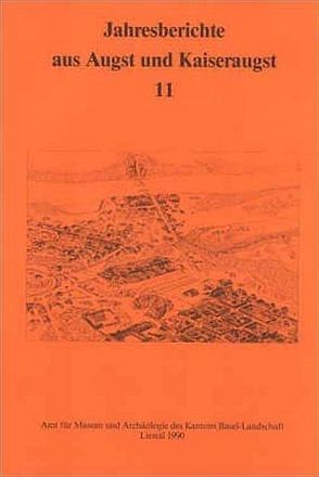 Jahresberichte aus Augst und Kaiseraugst / Jahresberichte aus Augst und Kaiseraugst 11 von Ewald,  Jürg, Furger,  Axel R, Huck,  Silivia, Meier-Riva,  Karin