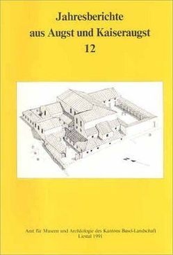 Jahresberichte aus Augst und Kaiseraugst / Jahresberichte aus Augst und Kaiseraugst 12 von Ewald,  Jürg, Frölich,  Andrea, Furger,  Alex R, Hoek,  Florian, Huck,  Silvia, Meier-Riva,  Karin, Schmid,  Debora, Schwarz,  Peter A