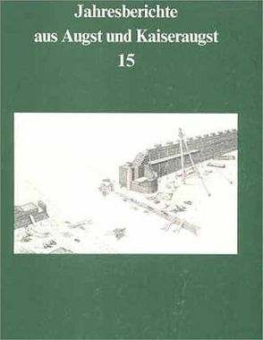 Jahresberichte aus Augst und Kaiseraugst / Jahresberichte aus Augst und Kaiseraugst 15 von Bossert-Radtke,  Claudia, Frölich,  Andrea, Fünfschilling,  Sylvia, Furger,  Alex R, Kob,  Karin, Liebel,  Detlef, Meier-Riva,  Karin, Schibler,  Jörg