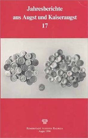 Jahresberichte aus Augst und Kaiseraugst / Jahresberichte aus Augst und Kaiseraugst 17 von Deschler-Erb,  Sabine, Furger,  Alex R, Meier-Riva,  Karin, Mueller,  Urs, Neukom-Radtke,  Claudia, Schaub,  Markus, Sütterlin,  Hans, Vogel Mueller,  Verena