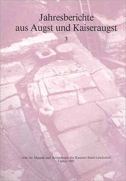 Jahresberichte aus Augst und Kaiseraugst / Jahresberichte aus Augst und Kaiseraugst 3 von Huerbin,  Werner, Martin,  Max, Meier-Riva,  Karin, Tomasevic-Buck,  Teodora