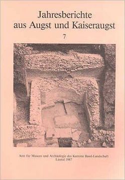 Jahresberichte aus Augst und Kaiseraugst / Jahresberichte aus Augst und Kaiseraugst 7 von Fellmann,  Rudolf, Furger,  Alex R, Kaufmann,  Bruno, Kaufmann-Heinimann,  Annemarie, Meier-Riva,  Karin, Mueller,  Urs, Mutz,  Alfred, Schmid,  Debora