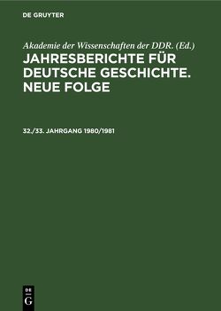 Jahresberichte für deutsche Geschichte. Neue Folge / Jahresberichte für deutsche Geschichte. Neue Folge. 32./33. Jahrgang 1980/1981 von Akademie der Wissenschaften der DDR