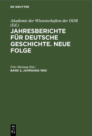 Jahresberichte für deutsche Geschichte. Neue Folge / Jahresberichte für deutsche Geschichte. Neue Folge. Band 2, Jahrgang 1950 von Hartung,  Fritz