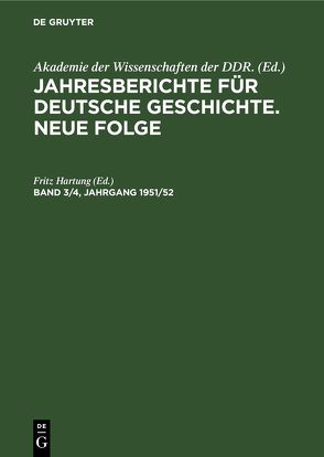Jahresberichte für deutsche Geschichte. Neue Folge / Jahresberichte für deutsche Geschichte. Neue Folge. Band 3/4, Jahrgang 1951/52 von Hartung,  Fritz