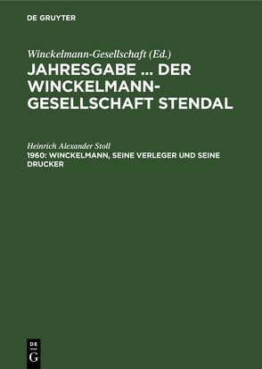 Jahresgabe … der Winckelmann-Gesellschaft Stendal / Winckelmann, seine Verleger und seine Drucker von Stoll,  Heinrich Alexander