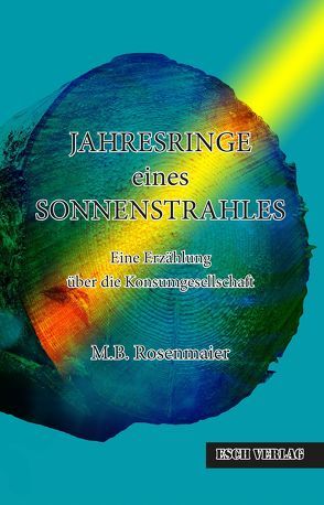 JAHRESRINGE eines SONNENSTRAHLES von Rosenmaier,  M.B.