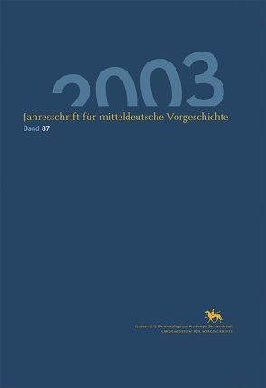 Jahresschrift für mitteldeutsche Vorgeschichte / Jahresschrift für mitteldeutsche Vorgeschichte 87 (2003) von Hornig,  Cornelius, Meller,  Harald, Muhl,  Arnold, Schlenker,  Monika, Schwarz,  Manuela, Schwarz,  Ralf