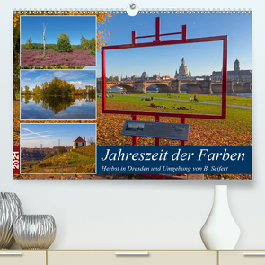 Jahreszeit der Farben – Herbst in Dresden und Umgebung (Premium, hochwertiger DIN A2 Wandkalender 2021, Kunstdruck in Hochglanz) von Seifert,  Birgit