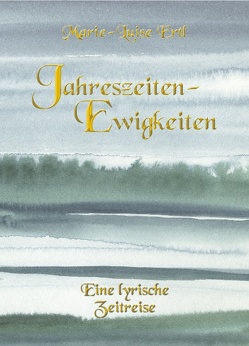 Jahreszeiten – Ewigkeiten von Ertl,  Marie-Luise