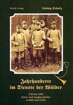 Jahrhunderte im Dienste der Wälder von Heyden,  Friedrich, Ripperger, Schultz,  Ludwig, Schultz,  Renate, Steckel,  D