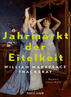 Jahrmarkt der Eitelkeit. Roman ohne Held | William Thackerays vergnügliche Charakterstudie neu und zeitgemäß übersetzt von Oeser,  Hans-Christian, Thackeray,  William Makepeace