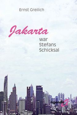 Jakarta war Stefans Schicksal von Greilich,  Ernst