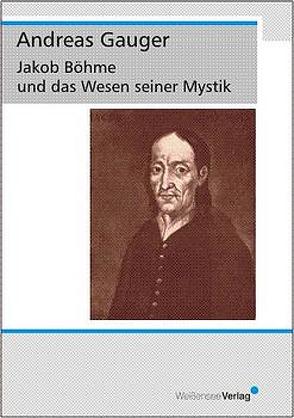 Jakob Böhme und das Wesen seiner Mystik von Gauger,  Andreas