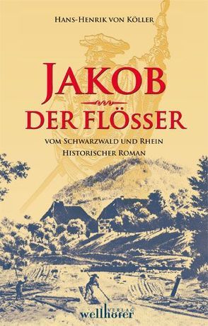 Jakob der Flößer vom Schwarzwald und Rhein von Köller,  Henrik von