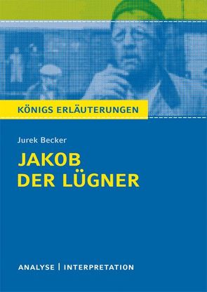 Jakob der Lügner von Jurek Becker. Textanalyse und Interpretation mit ausführlicher Inhaltsangabe und Abituraufgaben mit Lösungen. von Becker,  Jurek, Matzkowski,  Bernd